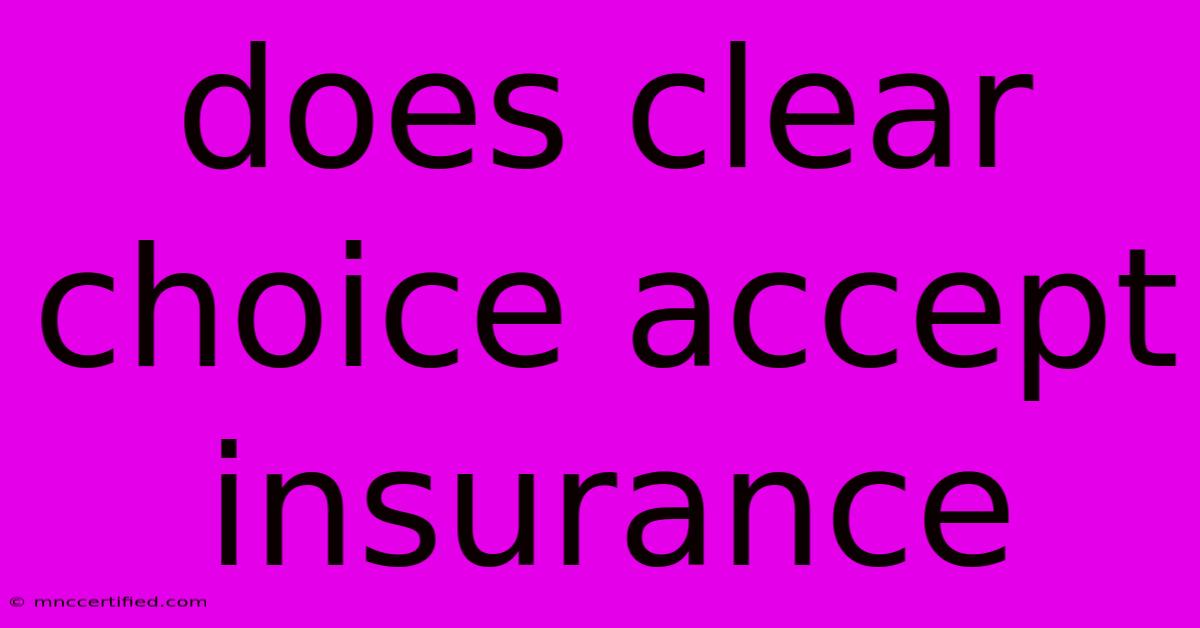 Does Clear Choice Accept Insurance