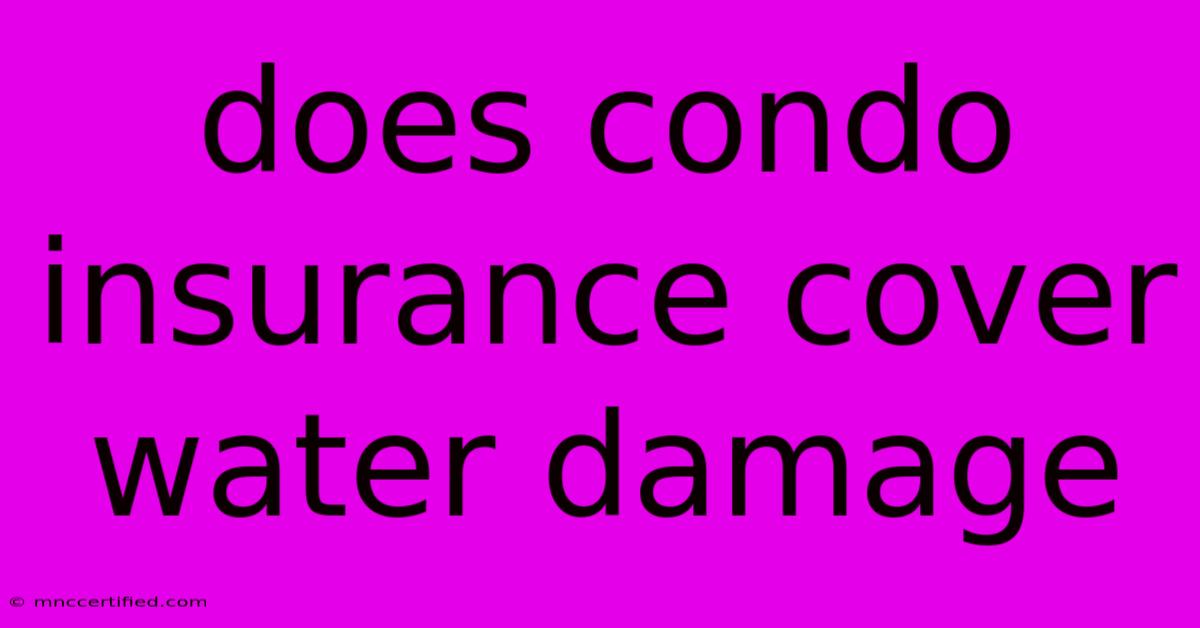 Does Condo Insurance Cover Water Damage