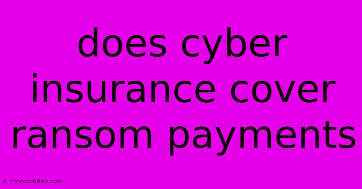 Does Cyber Insurance Cover Ransom Payments