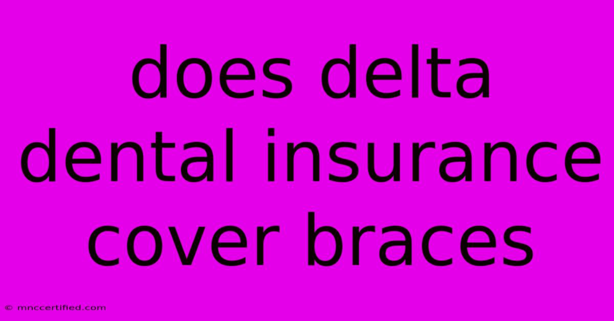 Does Delta Dental Insurance Cover Braces