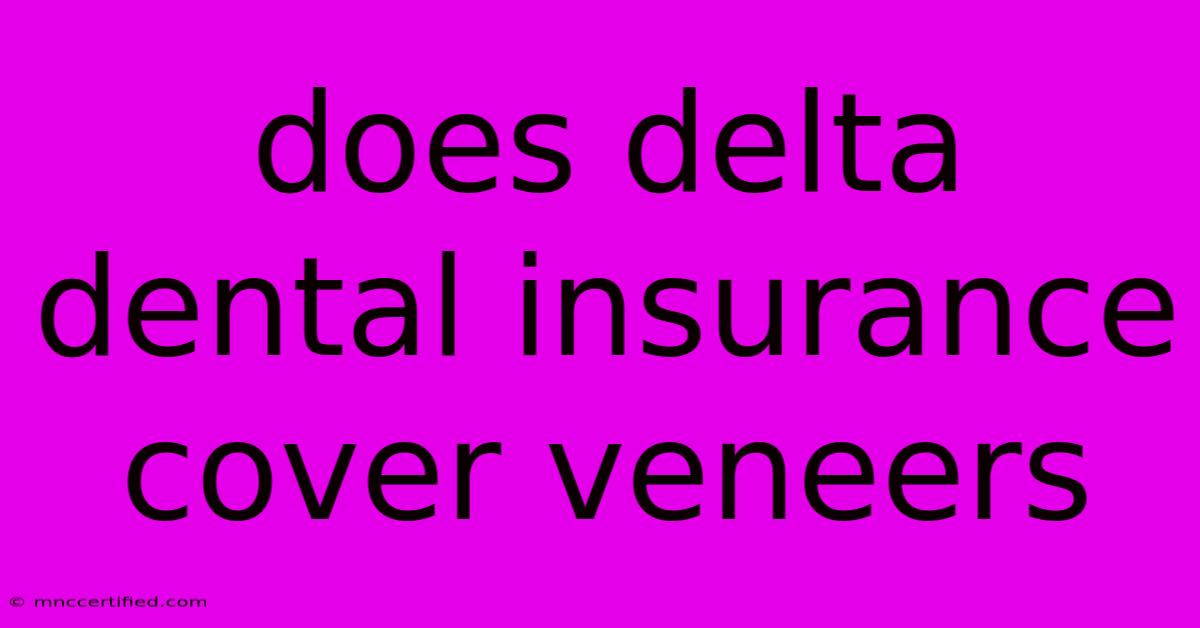 Does Delta Dental Insurance Cover Veneers