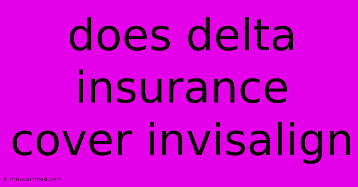 Does Delta Insurance Cover Invisalign