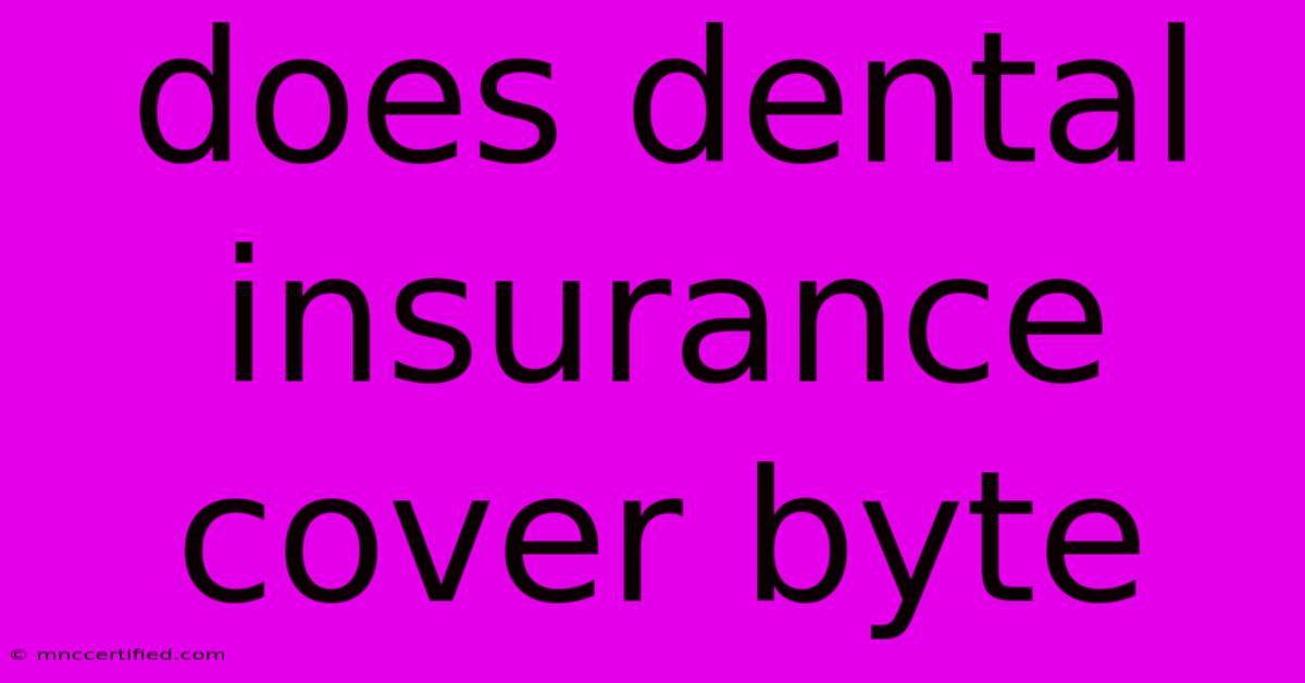 Does Dental Insurance Cover Byte