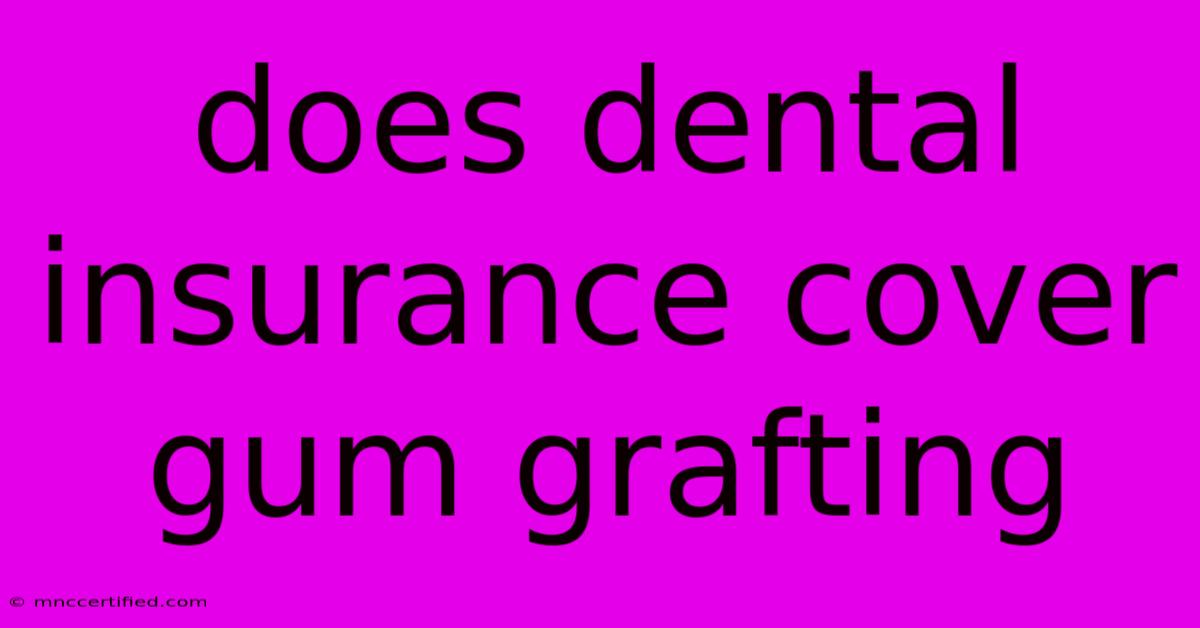 Does Dental Insurance Cover Gum Grafting