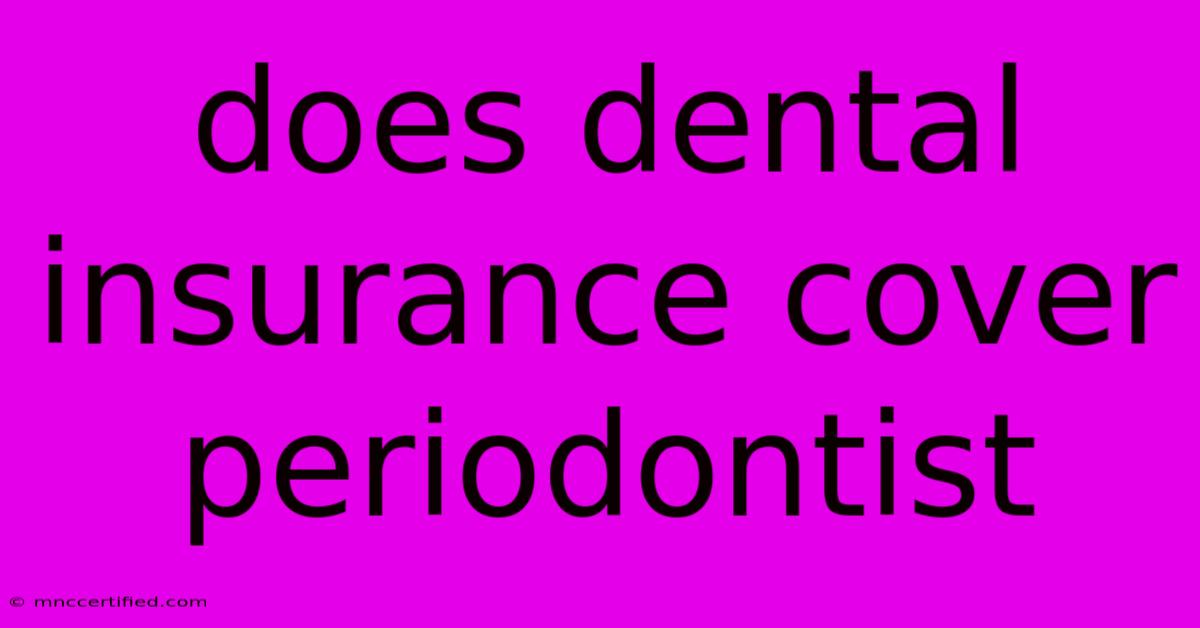 Does Dental Insurance Cover Periodontist