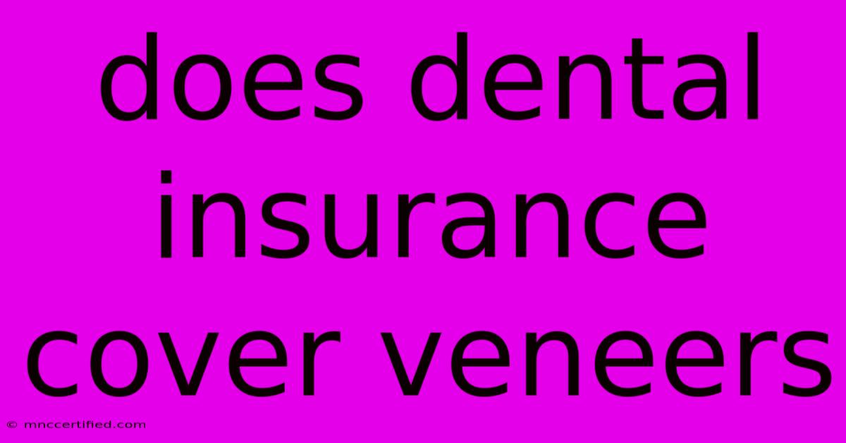 Does Dental Insurance Cover Veneers