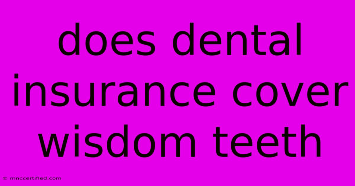 Does Dental Insurance Cover Wisdom Teeth