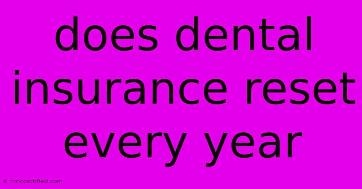 Does Dental Insurance Reset Every Year