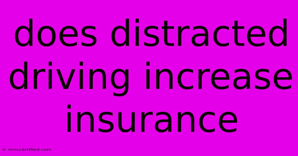 Does Distracted Driving Increase Insurance