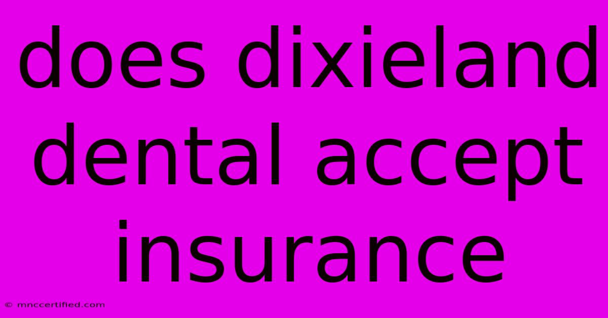 Does Dixieland Dental Accept Insurance