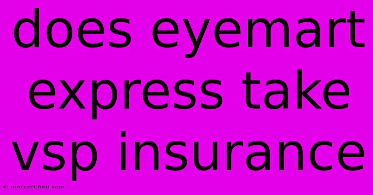 Does Eyemart Express Take Vsp Insurance