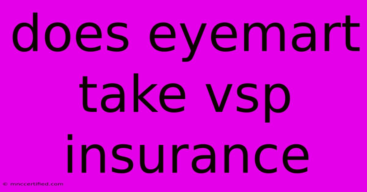 Does Eyemart Take Vsp Insurance