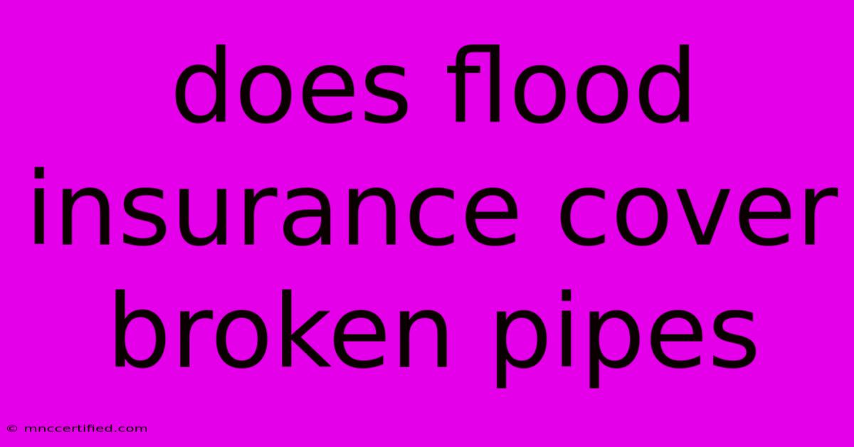 Does Flood Insurance Cover Broken Pipes