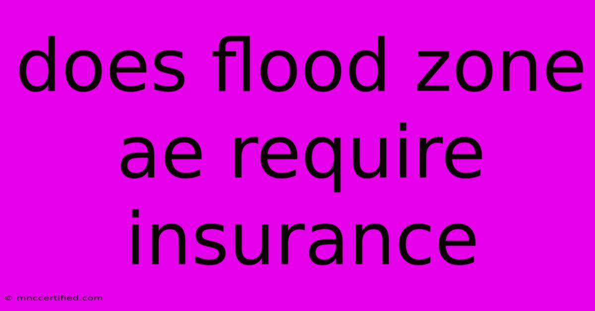 Does Flood Zone Ae Require Insurance