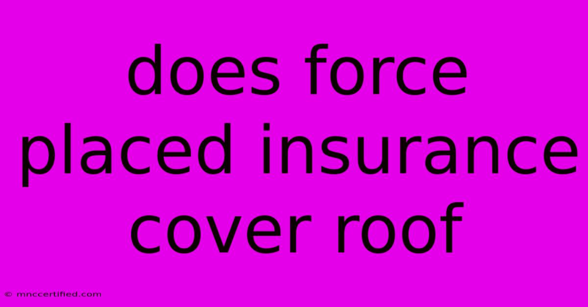 Does Force Placed Insurance Cover Roof