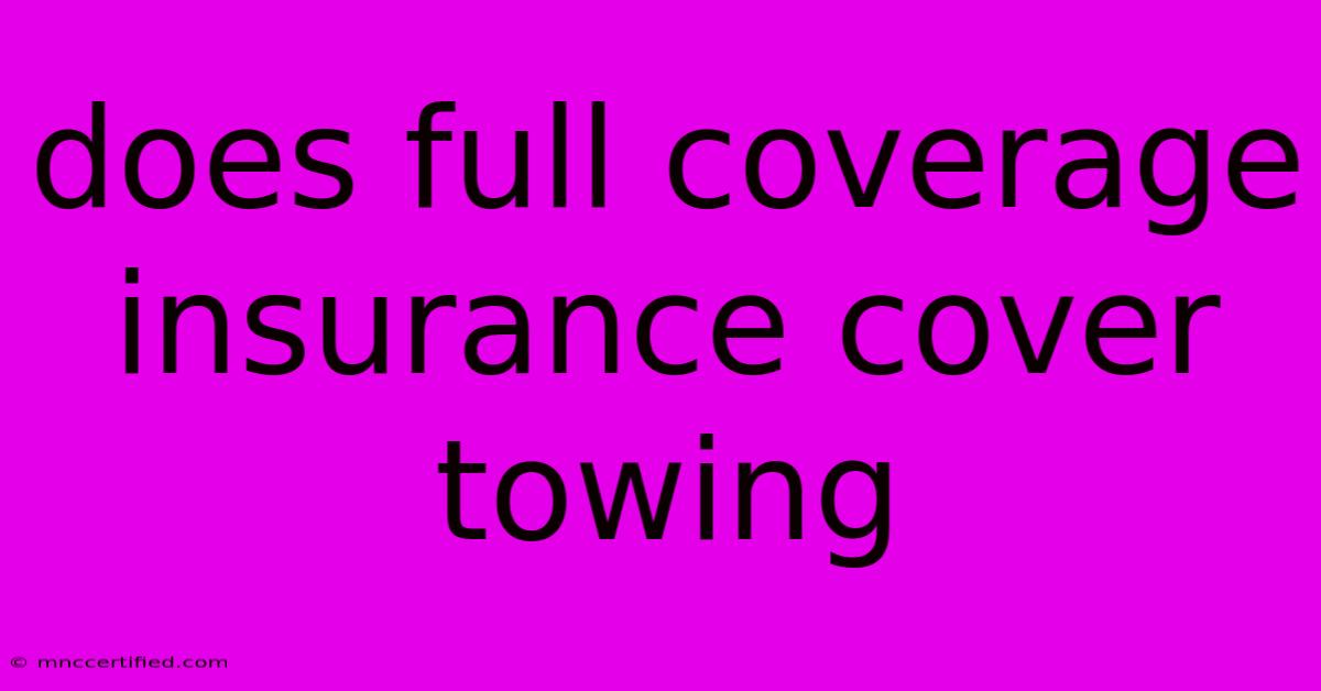 Does Full Coverage Insurance Cover Towing