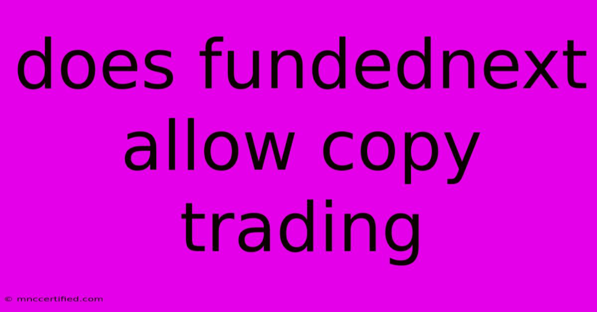 Does Fundednext Allow Copy Trading