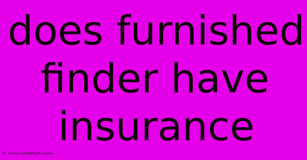 Does Furnished Finder Have Insurance