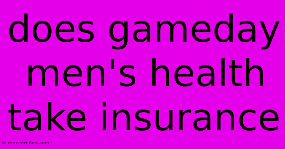 Does Gameday Men's Health Take Insurance