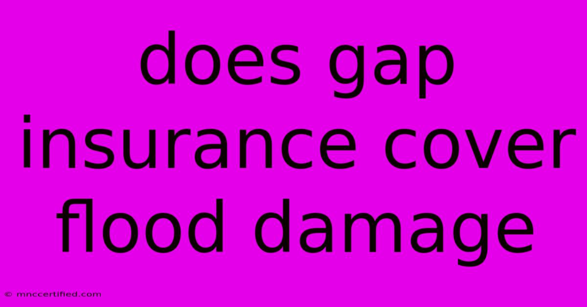 Does Gap Insurance Cover Flood Damage