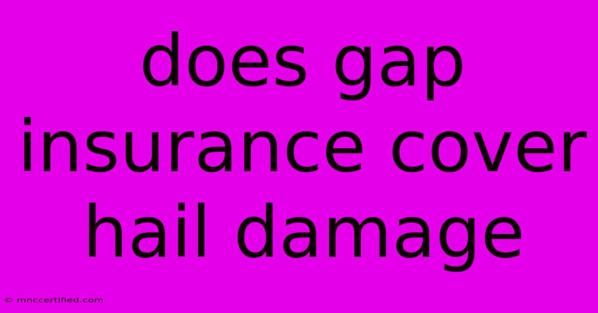 Does Gap Insurance Cover Hail Damage