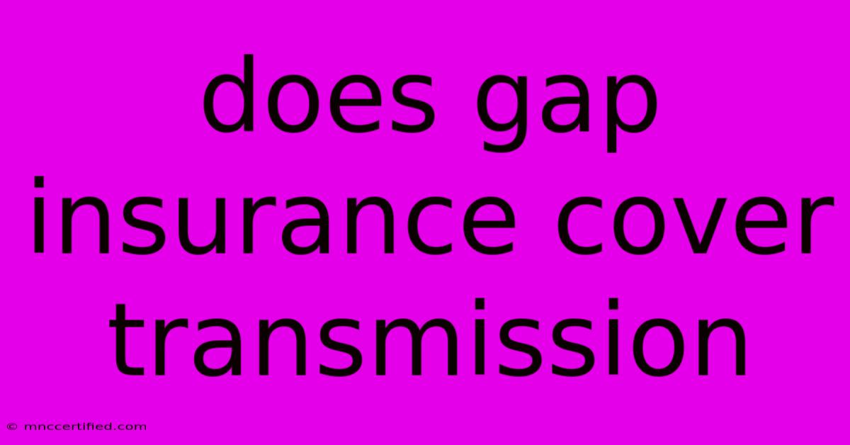 Does Gap Insurance Cover Transmission