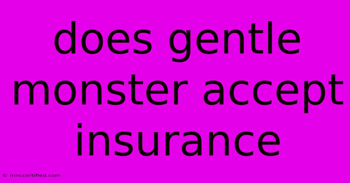 Does Gentle Monster Accept Insurance