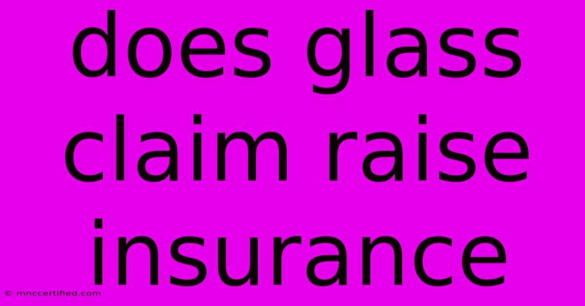 Does Glass Claim Raise Insurance