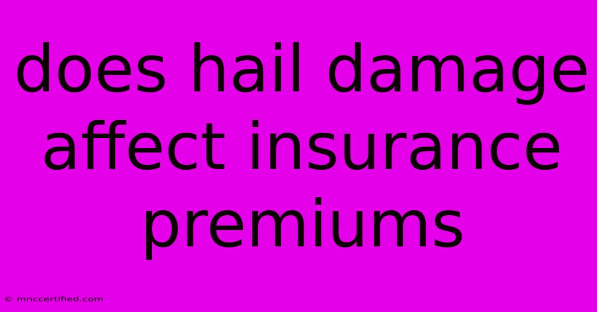 Does Hail Damage Affect Insurance Premiums