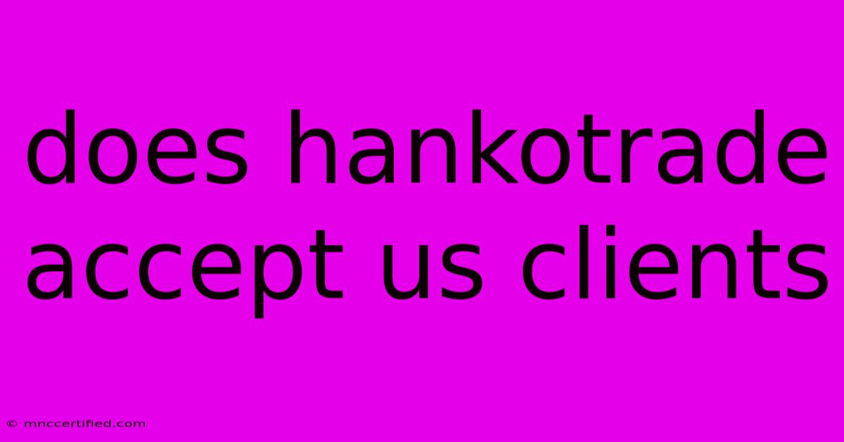 Does Hankotrade Accept Us Clients