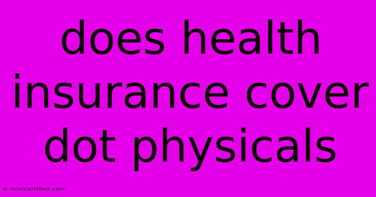 Does Health Insurance Cover Dot Physicals