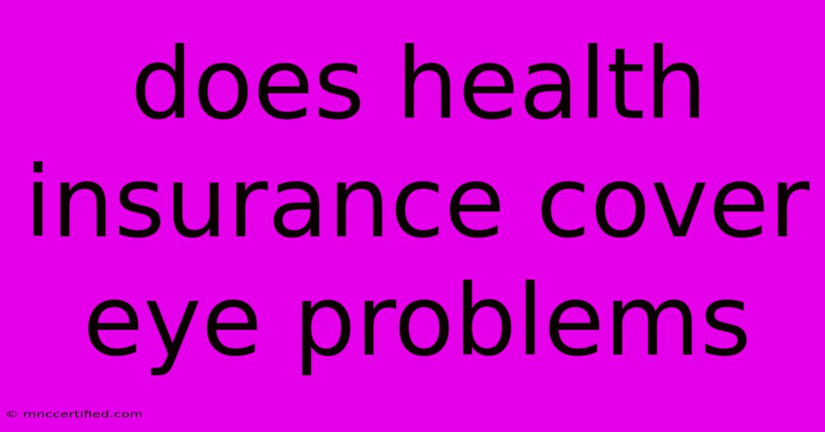 Does Health Insurance Cover Eye Problems