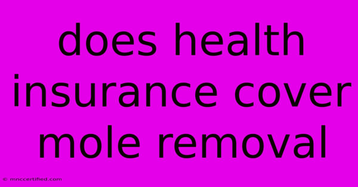 Does Health Insurance Cover Mole Removal