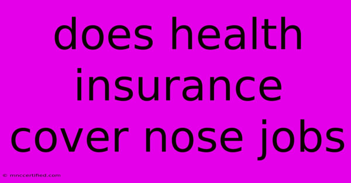 Does Health Insurance Cover Nose Jobs