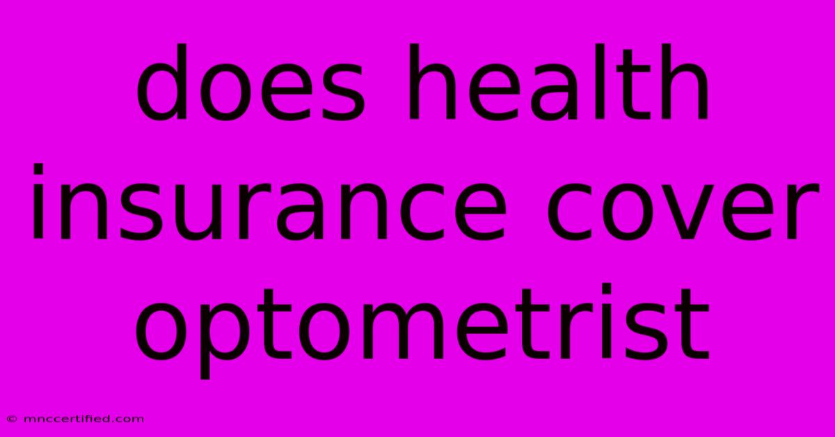 Does Health Insurance Cover Optometrist