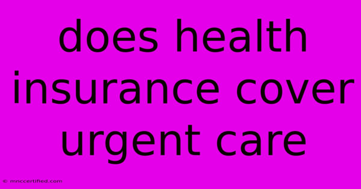 Does Health Insurance Cover Urgent Care