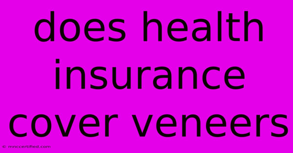 Does Health Insurance Cover Veneers