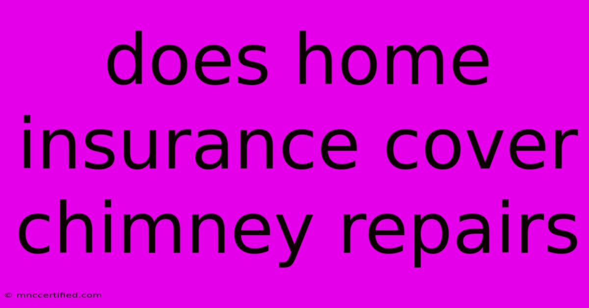 Does Home Insurance Cover Chimney Repairs