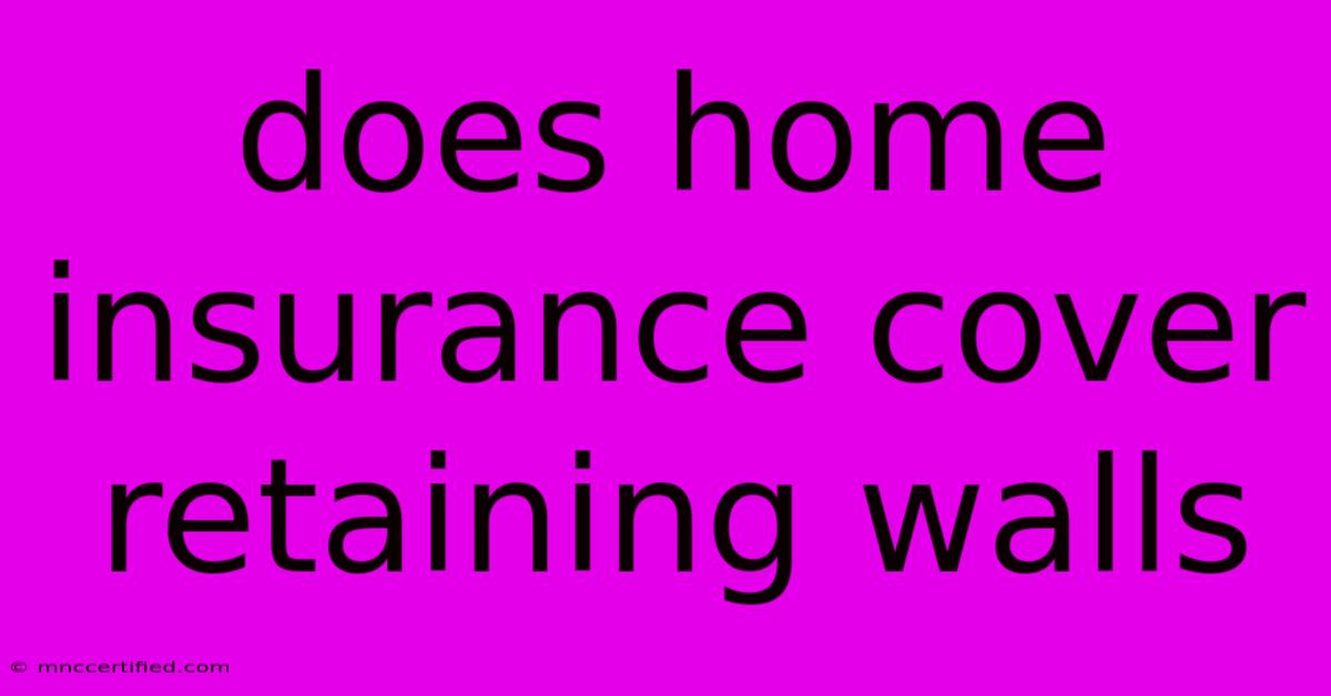 Does Home Insurance Cover Retaining Walls