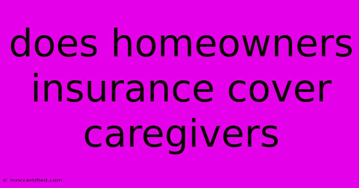 Does Homeowners Insurance Cover Caregivers