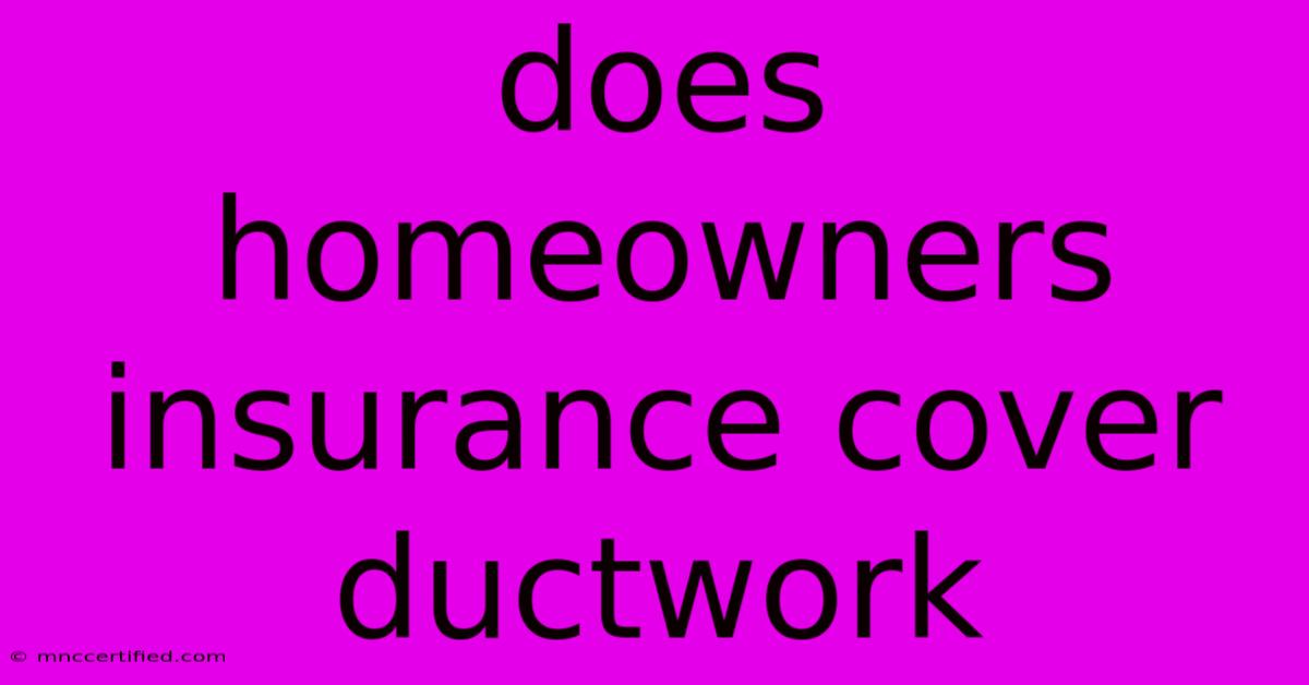 Does Homeowners Insurance Cover Ductwork