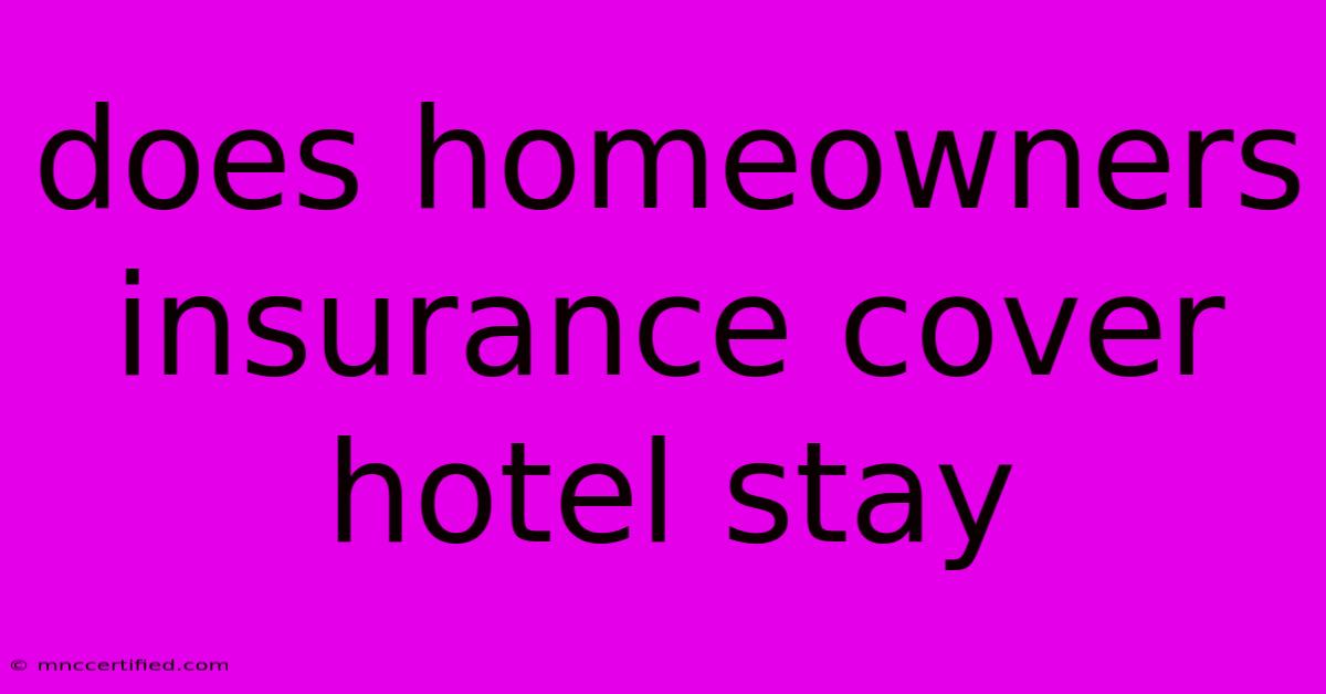 Does Homeowners Insurance Cover Hotel Stay