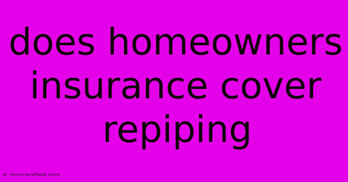 Does Homeowners Insurance Cover Repiping