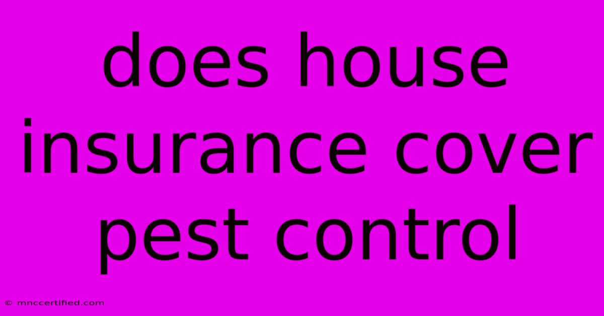 Does House Insurance Cover Pest Control