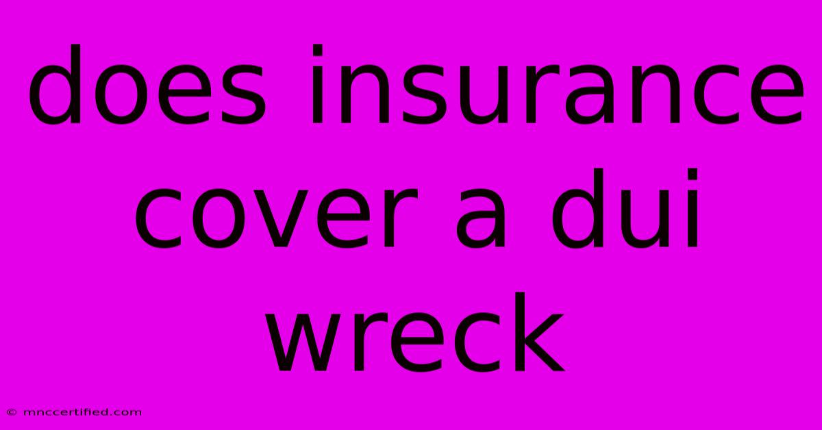 Does Insurance Cover A Dui Wreck