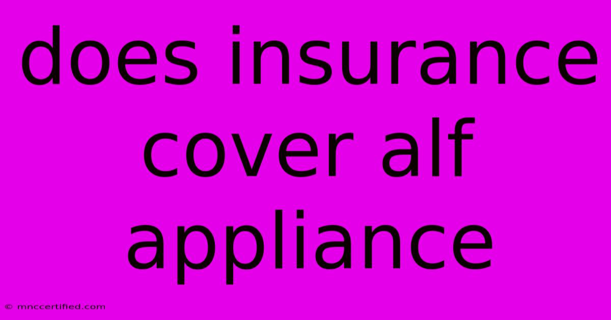 Does Insurance Cover Alf Appliance