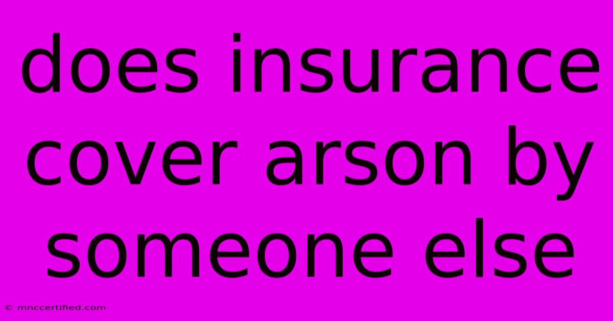 Does Insurance Cover Arson By Someone Else