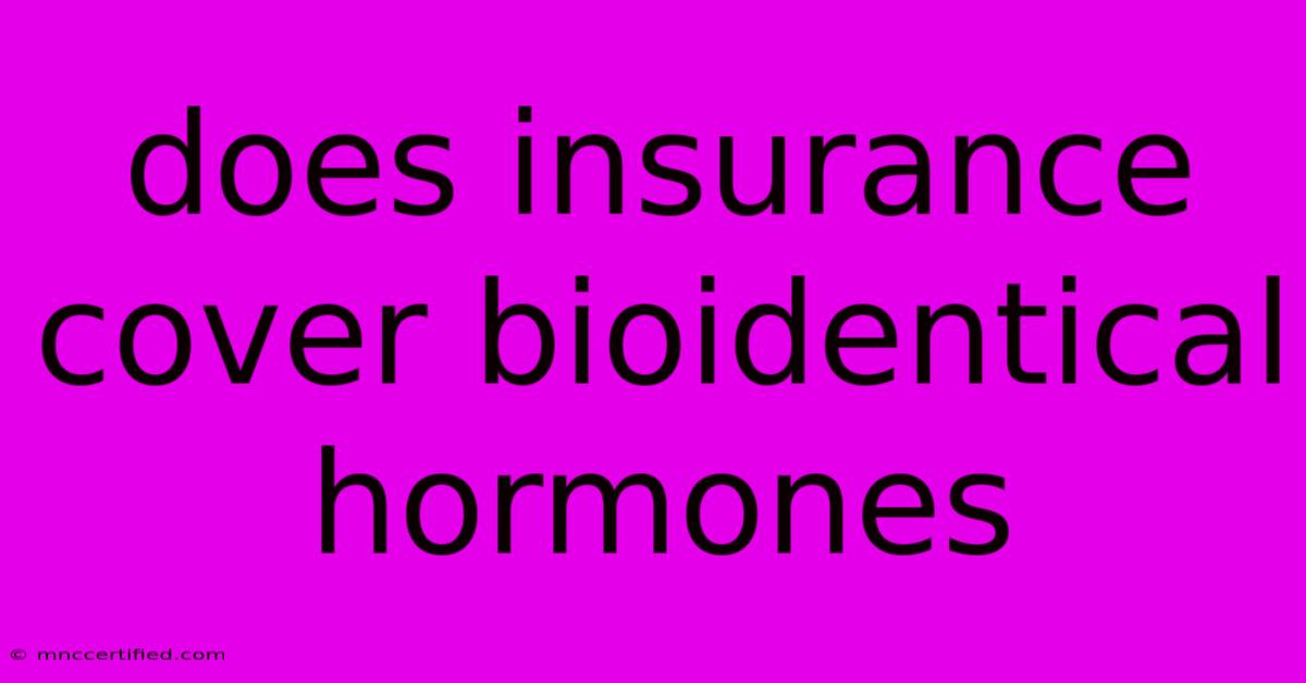 Does Insurance Cover Bioidentical Hormones