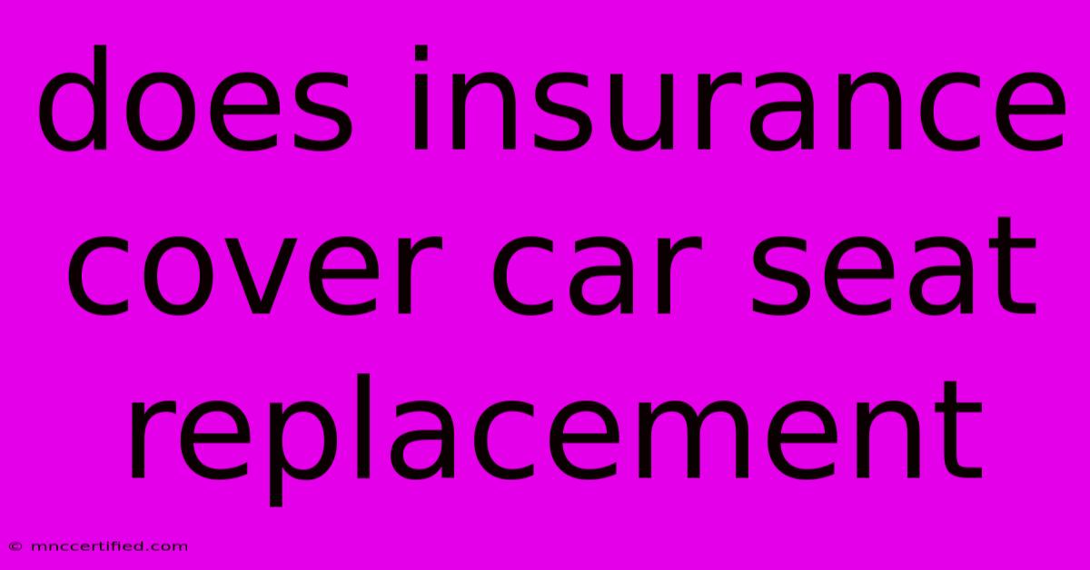 Does Insurance Cover Car Seat Replacement