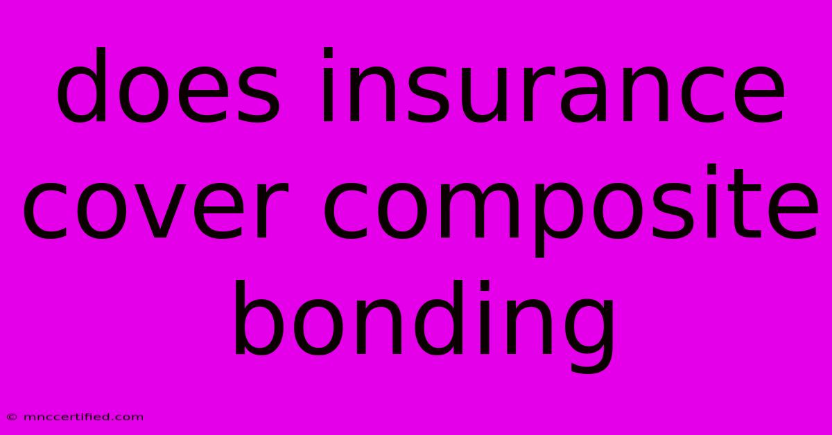 Does Insurance Cover Composite Bonding